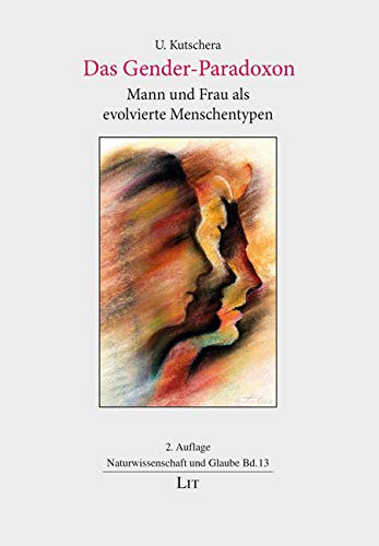 Das Gender-Paradoxon: Mann und Frau als evolvierte Menschentypen von Lit Verlag