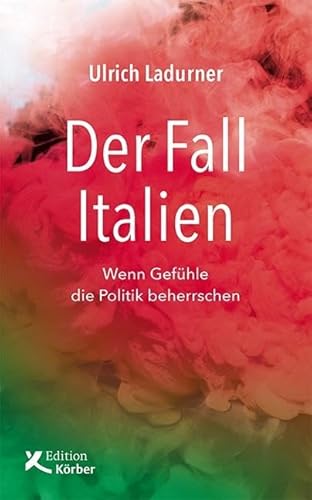 Der Fall Italien: Wenn Gefühle die Politik beherrschen von Edition Krber