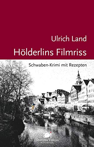 Hölderlins Filmriss: Schwaben-Krimi mit Rezepten (Mord und Nachschlag)