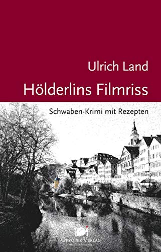 Hölderlins Filmriss: Schwaben-Krimi mit Rezepten (Mord und Nachschlag) von Oktober Verlag