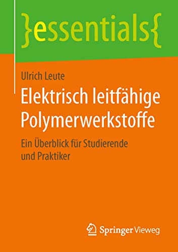 Elektrisch leitfähige Polymerwerkstoffe: Ein Überblick für Studierende und Praktiker (essentials) von Springer Vieweg
