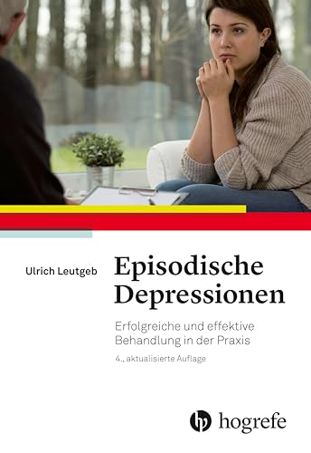 Episodische Depressionen: Erfolgreiche und effektive Behandlung in der Praxis von HOGREFE (VORM. VERLAG HANS HUBER )