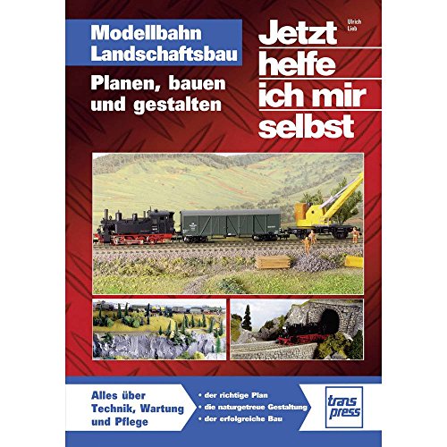 Modellbahn Landschaftsbau: Planen, bauen und gestalten