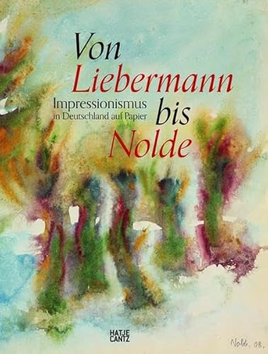 Von Liebermann bis Nolde: Impressionismus in Deutschland auf Papier (Klassische Moderne)