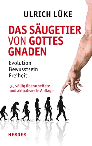 Das Säugetier von Gottes Gnaden: Evolution, Bewusstsein, Freiheit von Verlag Herder