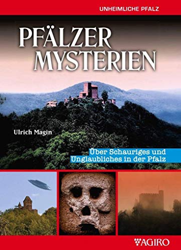 PFÄLZER MYSTERIEN: Über Schauriges und Unglaubliches in der Pfalz von agiro verlag