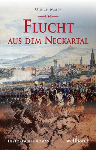 Flucht aus dem Neckartal: Historischer Roman von Wellhfer Verlag