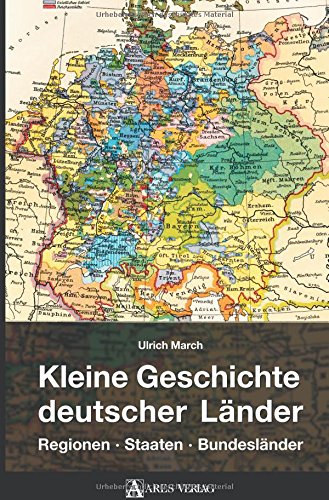 Kleine Geschichte deutscher Länder: Regionen, Staaten, Bundesländer von ARES Verlag