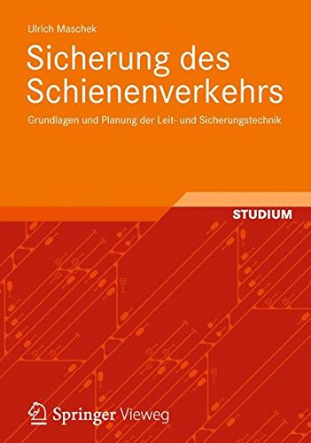 Sicherung des Schienenverkehrs: Grundlagen und Planung der Leit- und Sicherungstechnik von Springer Vieweg