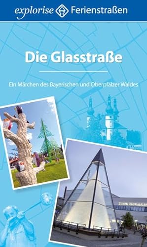 Die Glasstraße: Ein Märchen des Bayerischen und Oberpfälzer Waldes