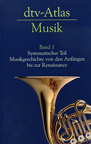 dtv-Atlas Musik: Band 1: Systematischer Teil. Musikgeschichte von den Anfängen bis zur Renaissance von dtv Verlagsgesellschaft
