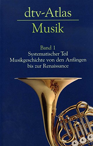 dtv-Atlas Musik: Band 1: Systematischer Teil. Musikgeschichte von den Anfängen bis zur Renaissance