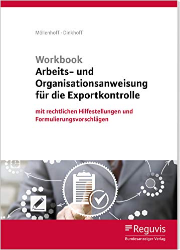 Workbook Arbeits- und Organisationsanweisung für die Exportkontrolle (1. Auflage): mit rechtlichen Hilfestellungen und Formulierungsvorschlägen von Reguvis Fachmedien GmbH