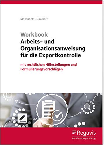 Workbook Arbeits- und Organisationsanweisung für die Exportkontrolle (1. Auflage): mit rechtlichen Hilfestellungen und Formulierungsvorschlägen