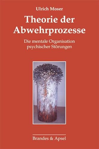 Theorie der Abwehrprozesse: Die mentale Organisation psychischer Störungen von Brandes + Apsel Verlag Gm
