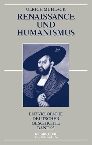 Renaissance und Humanismus (Enzyklopädie deutscher Geschichte, 93)