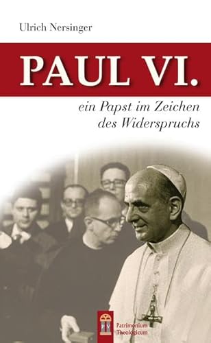 Paul VI.: Ein Papst im Zeichen des Widerspruchs