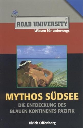 Mythos Südsee - Die Entdeckung des Blauen Kontinents Pazifik (Road University Taschenbuch)
