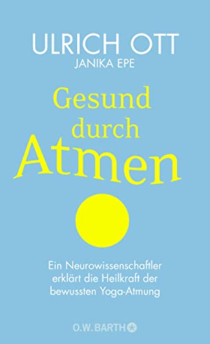 Gesund durch Atmen: Ein Neurowissenschaftler erklärt die Heilkraft der bewussten Yoga-Atmung