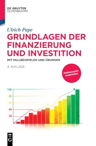 Grundlagen der Finanzierung und Investition: Mit Fallbeispielen und Übungen (De Gruyter Studium)