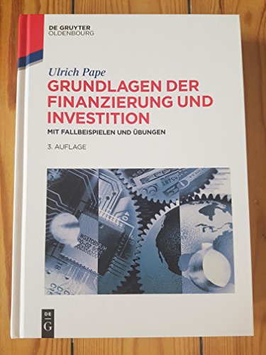 Grundlagen der Finanzierung und Investition: Mit Fallbeispielen und Übungen (De Gruyter Studium)