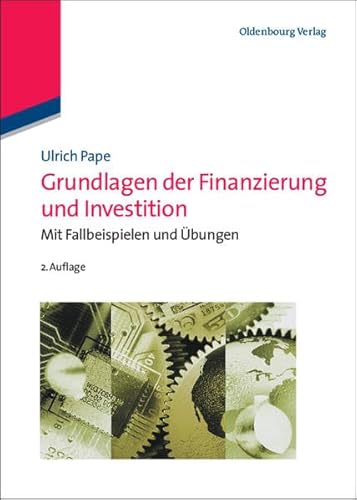 Grundlagen der Finanzierung und Investition: Mit Fallbeispielen und Übungen