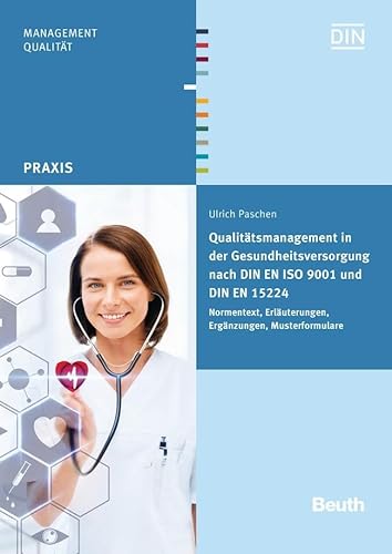Qualitätsmanagement in der Gesundheitsversorgung nach DIN EN ISO 9001 und DIN EN 15224: Normentext, Erläuterungen, Ergänzungen, Musterformulare (DIN Media Praxis)