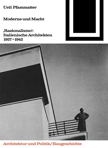 Moderne und Macht: "Razionalismo": Italienische Architekten 1927-1942 (Bauwelt Fundamente, 85, Band 85) von Birkhauser