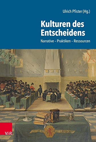 Kulturen des Entscheidens: Narrative - Praktiken - Ressourcen Kulturen des Entscheidens: Narrative - Praktiken - Ressourcen