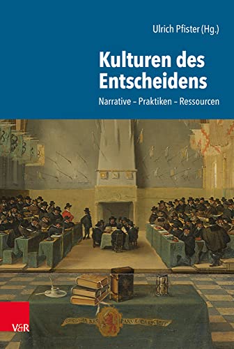 Kulturen des Entscheidens: Narrative - Praktiken - Ressourcen von Vandenhoeck & Ruprecht