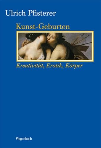 Kunst-Geburten: Kreativität, Erotik, Körper (Kleine Kulturwissenschaftliche Bibliothek) von Wagenbach Klaus GmbH