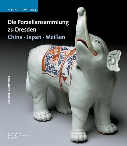 Die Porzellansammlung zu Dresden: China - Japan - Meissen (Meisterwerke /Masterpieces)