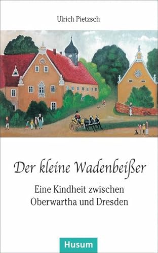 Der kleine Wadenbeißer: Eine Kindheit zwischen Oberwartha und Dresden (Husum-Taschenbuch)