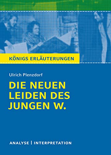 Die neuen Leiden des jungen W. von Ulrich Plenzdorf: Textanalyse und Interpretation mit ausführlicher Inhaltsangabe und Abituraufgaben mit Lösungen (Königs Erläuterungen und Materialien, Band 304)