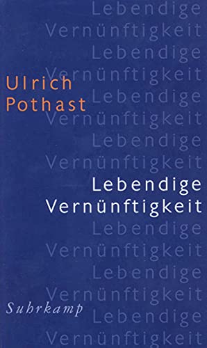Lebendige Vernünftigkeit: Zur Vorbereitung eines menschenangemessenen Konzepts Lebendige Vernünftigkeit: Zur Vorbereitung eines menschenangemessenen Konzepts