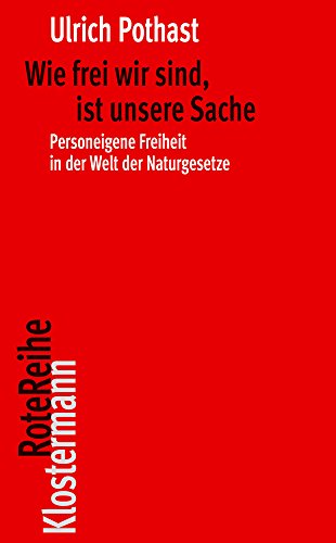 Wie frei wir sind, ist unsere Sache: Personeigene Freiheit in der Welt der Naturgesetze (Klostermann RoteReihe, Band 86)