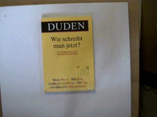Wie schreibt man jetzt ? Ein Übungsbuch zur neuen deutschen Rechtschreibung von Dudenverlag
