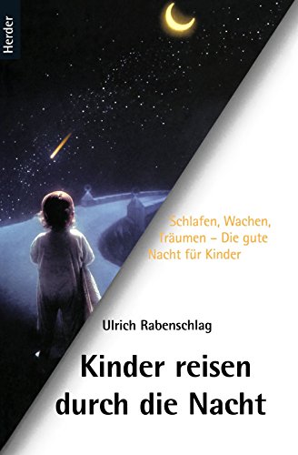 Kinder reisen durch die Nacht: Schlafen, Wachen, Träumen - Die gute Nacht für Kinder von Herder, Freiburg