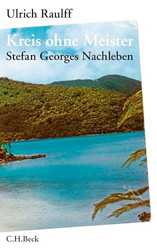 Kreis ohne Meister: Stefan Georges Nachleben. Eine abgründige Geschichte