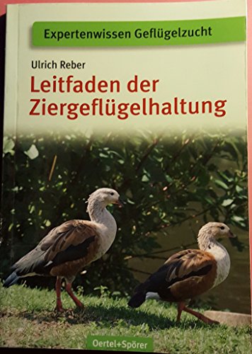 Leitfaden der Ziergeflügelhaltung (Expertenwissen Geflügelzucht) von OERTEL & SPÖRER