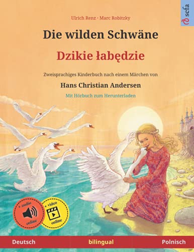 Die wilden Schwäne (Deutsch – Polnisch): Zweisprachiges Kinderbuch nach einem Märchen von Hans Christian Andersen, mit Hörbuch zum Herunterladen ... Bilderbücher – Deutsch / Polnisch, Band 3)