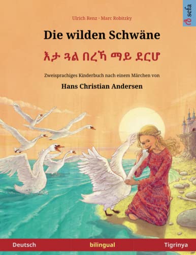 Die wilden Schwäne (Deutsch – Tigrinya): Zweisprachiges Kinderbuch nach einem Märchen von Hans Christian Andersen von Sefa