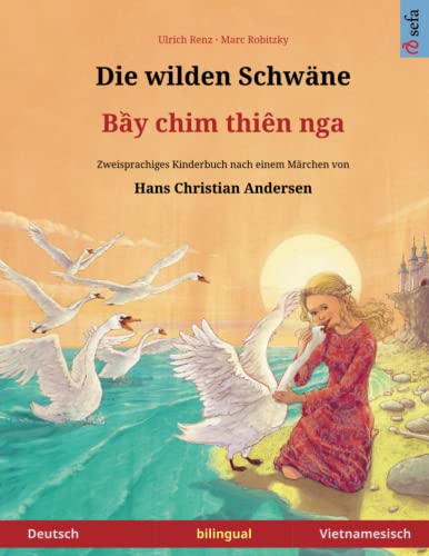 Die wilden Schwäne – Bei chim dien nga. Zweisprachiges Kinderbuch nach einem Märchen von Hans Christian Andersen (Deutsch – Vietnamesisch) von Sefa