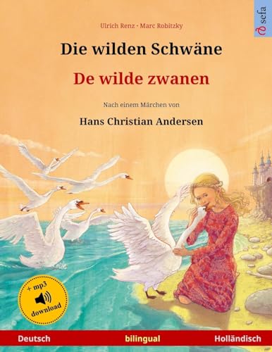 Die wilden Schwäne – De wilde zwanen. Zweisprachiges Kinderbuch nach einem Märchen von Hans Christian Andersen (Deutsch – Holländisch) (www.childrens-books-bilingual) von Sefa