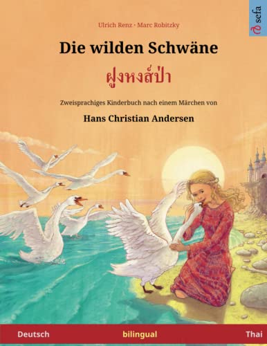 Die wilden Schwäne – Foong Hong Paa. Zweisprachiges Kinderbuch nach einem Märchen von Hans Christian Andersen (Deutsch – Thai) von Sefa