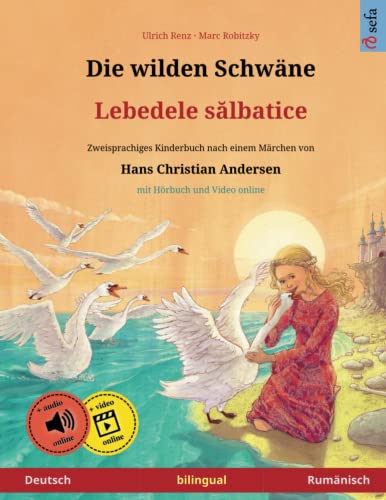 Die wilden Schwäne – Lebedele salbatice (Deutsch – Rumänisch). Nach einem Märchen von Hans Christian Andersen: Zweisprachiges Kinderbuch mit mp3 ... Bilderbücher – Deutsch / Rumänisch, Band 3)