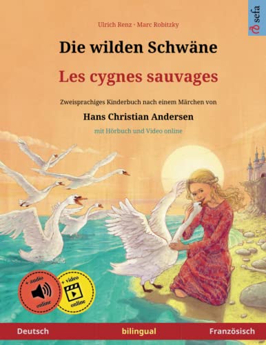 Die wilden Schwäne – Les cygnes sauvages (Deutsch – Französisch). Nach einem Märchen von Hans Christian Andersen: Zweisprachiges Kinderbuch mit mp3 ... Bilderbücher – Deutsch / Französisch, Band 3) von Sefa