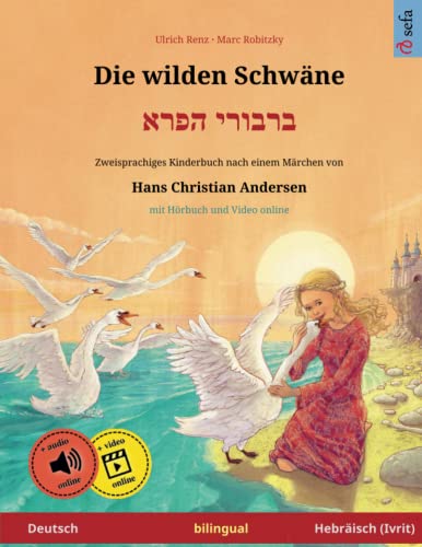 Die wilden Schwäne – Varvoi hapere. Zweisprachiges Kinderbuch nach einem Märchen von Hans Christian Andersen (Deutsch – Hebräisch / Ivrit)