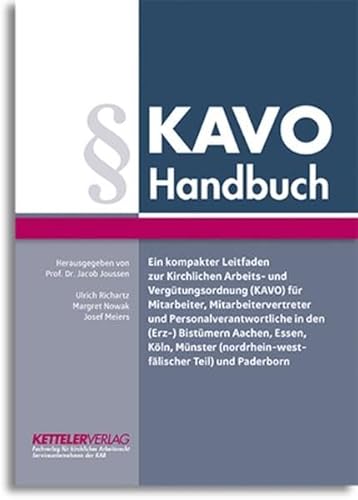 KAVO Handbuch: Ein kompakter Leitfaden zur Kirchlichen Arbeits- und Vergütungsordnung (KAVO) für Mitarbeiter, Mitarbeitervertreter und ... (nordrhein-westfälischer Teil) und Paderborn von Ketteler Verlag