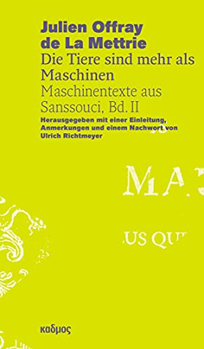 Julien Offray de La Mettrie - Die Tiere sind mehr als Maschinen: Maschinentexte aus Sanssouci, Bd. II (Reihe des Brandenburgischen Zentrums für Medienwissenschaften – ZeM) von Kulturverlag Kadmos